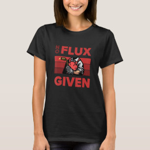 Geen Flux Gegeven     Lasser En Las Humor T-shirt