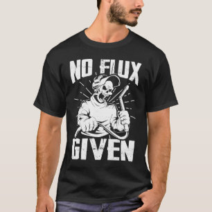 Geen flux gegeven lassers die dads vaders lassen t-shirt
