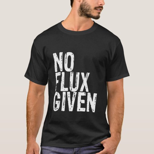 Geen flux gegeven t-shirt (Voorkant)