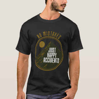 Geen fouten alleen maar gelukkige ongelukken voor t-shirt
