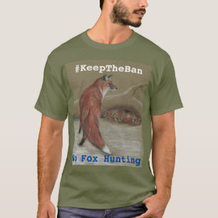 Geen Fox Hunting #KeepTheBan T shirt