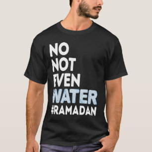 Geen Geen Water Vasten Ramadan 2023 T-shirt