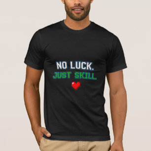Geen Geluk Alleen Vaardigheid - Pixel Art Gamer Ui T-shirt