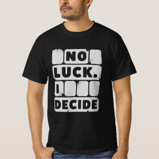 Geen geluk. Ik beslis - Motivatie offerte T-shirt