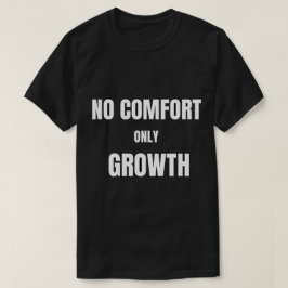 Geen Gemak Alleen Groei T-Shirt