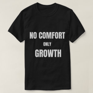 Geen Gemak Alleen Groei T-Shirt