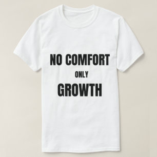 Geen Gemak Alleen Groei  T-Shirt