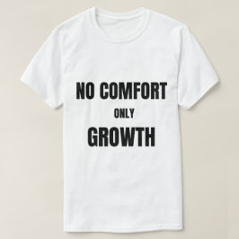 Geen Gemak Alleen Groei |T-Shirt T-shirt