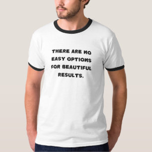 Geen gemakkelijke opties voor mooie resultaten T-s T-shirt