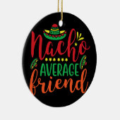 Geen gemiddelde nacho-vriend Cinco De Mayo Mannen Keramisch Ornament (Rechts)