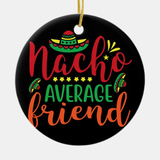 Geen gemiddelde nacho-vriend Cinco De Mayo Mannen Keramisch Ornament (Voorkant)
