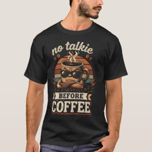 Geen gepraat voor de koffie – Grappige ochtendstem T-shirt
