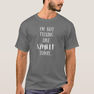 Geen gevoel als zichzelf - grappig t-shirt