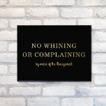 GEEN GEZEUR GEEN KLAGEN Modern Type Zwart   Goud Folie Afdrukken<br><div class="desc">Deze moderne folie kunstprint heeft een zwarte achtergrond met een gedurfde maar elegante typografie met de tekst "NO WHINING OR KLAINING by order of the Management" in gouden folie. De achtergrondkleur is volledig aanpasbaar en u kunt kiezen tussen gouden of zilveren verhoogde folie. De tekst kan ook worden bewerkt. Maakt...</div>