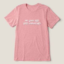 Geen goede bedoelingen ongestraft Tri-Blend shirt