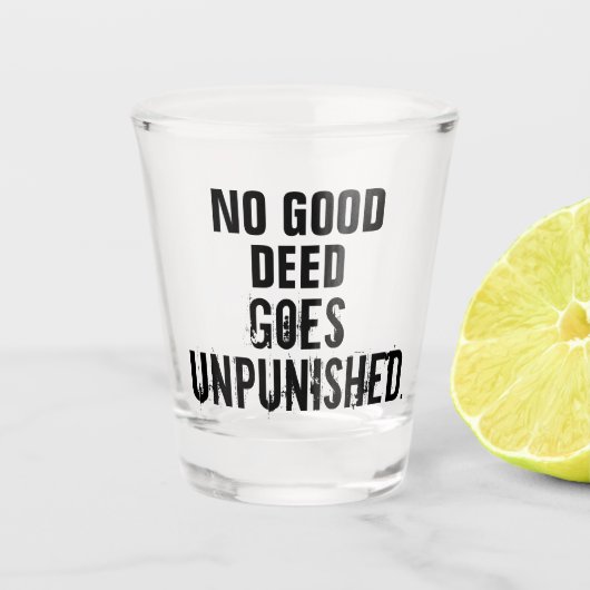 "Geen goede wil ongestraft" Shot Glas (Voorkant)