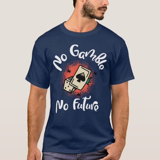 Geen gok geen toekomstig poker T-shirt (Voorkant)