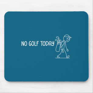 Geen golf vandaag Funny Sad Stickman Golfer Mannen Muismat