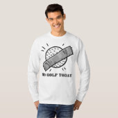 Geen Golf Vandaag T-shirt (Voorkant volledig)