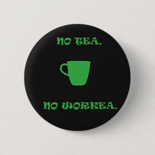 Geen groene thee, geen werk. ronde button 5,7 cm