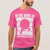 Geen grote wind-up alleen grote problemen Ping Pon T-shirt (Voorkant)