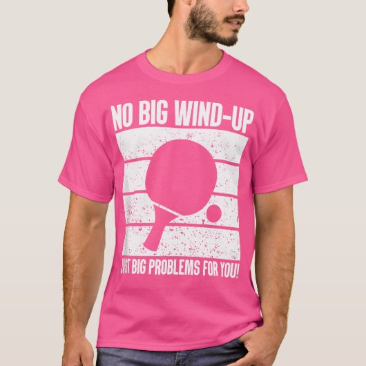 Geen grote wind-up alleen grote problemen Ping Pon T-shirt (Voorkant)