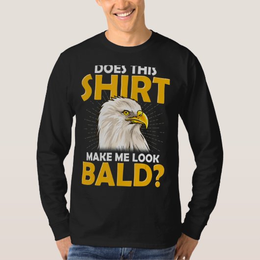 Geen haarbalding maakt dat me Bald Eagle ziet T-shirt (Voorkant)