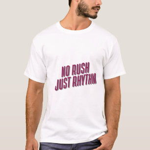 Geen haast, alleen ritme t-shirt