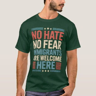GEEN HAAT GEEN ANGST IMMIGRANTEN ZIJN HIER WELKOM T-SHIRT