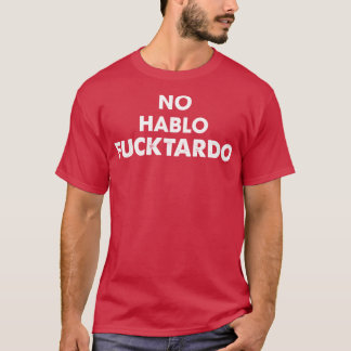 Geen Hablo Fucktardo T-shirt
