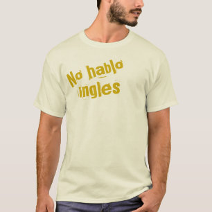 Geen Hablo Ingles T-shirt