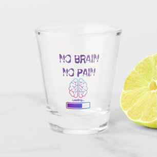 Geen hersens, geen pijn shot glas