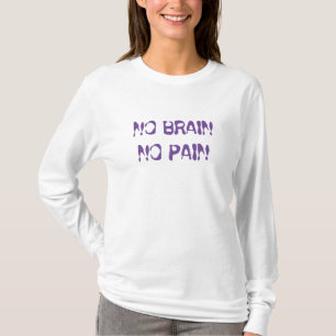 Geen hersens, geen pijn t-shirt