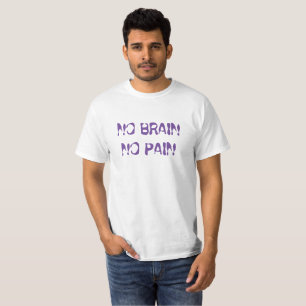 Geen hersens, geen pijn t-shirt