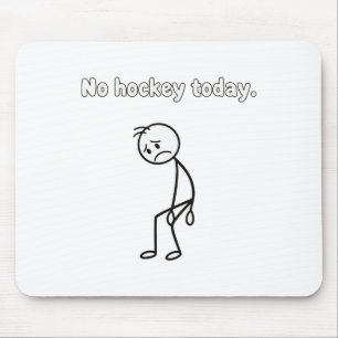 Geen hockey vandaag Funny Sad Player Hockey kledin Muismat