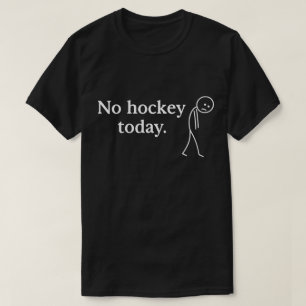 Geen Hockey Vandaag Grappig Verdrietig Stok Figuur T-shirt