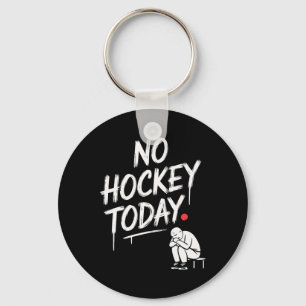 Geen hockey vandaag Grappige hockeyfans ontspannen Sleutelhanger
