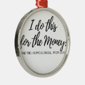 Geen Homeschool mama ooit. Metalen Ornament (Rechts)