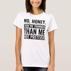 geen honing je dunner bent dan ik niet  grappig t-shirt