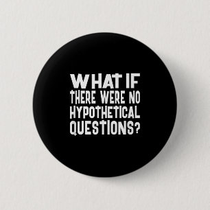 Geen hypothetische vragen Grappige vraag Meme Quot Ronde Button 5,7 Cm