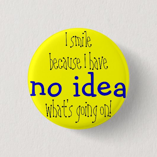 Geen idee badge ronde button 3,2 cm (Voorkant)