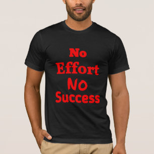 Geen Inspanning Geen Succes Motiverende Spreuk T-shirt