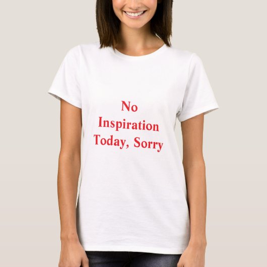 Geen inspiratie vandaag t-shirt (Voorkant)