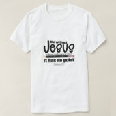 GEEN JEZUS? GEEN ZIN! Christelijkste Mannen geloof T-shirt (Design voorkant)