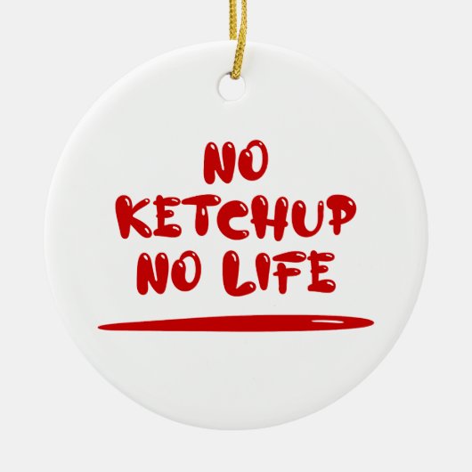 Geen ketchup geen leven keramisch ornament (Voorkant)