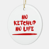 Geen ketchup geen leven keramisch ornament (Links)
