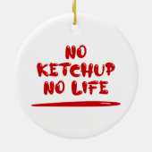 Geen ketchup geen leven keramisch ornament (Achterkant)
