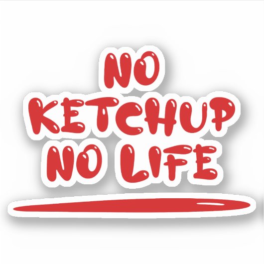 Geen ketchup geen leven sticker (Voorkant)