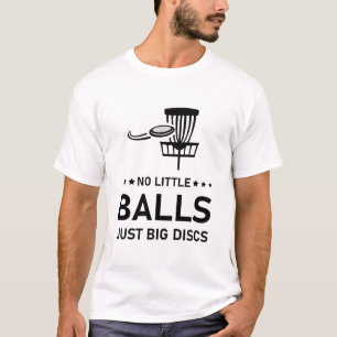 Geen kleine ballen alleen maar grote schijven, Dis T-shirt