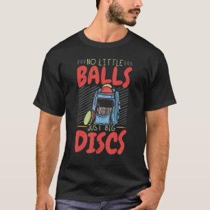 Geen kleine ballen, gewoon grote schijven Disc Gol T-shirt